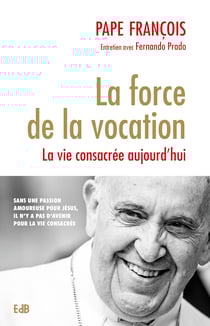 La force de la vocation - La vie consacrée aujourd'hui