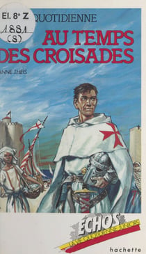 La vie quotidienne, au temps des Croisades