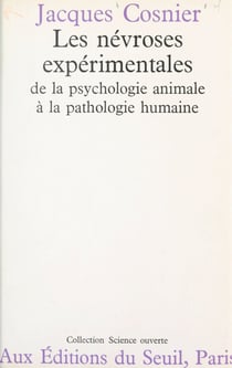 Les névroses expérimentales - De la psychologie animale à la pathologie humaine