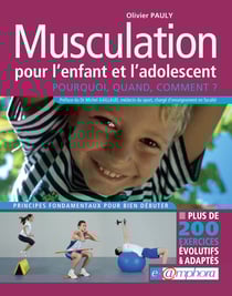 Musculation pour l'enfant et de l'adolescent - Pourquoi, quand, comment ? Plus de 200 exercices évolutifs et adaptés