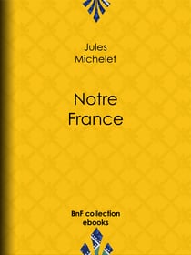 Notre France - Sa géographie, son histoire