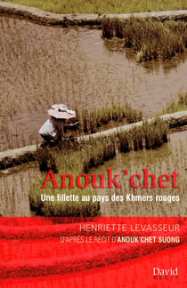 Anouk’chet - Une fillette au pays des Khmers rouges