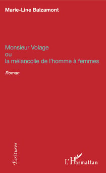 Monsieur Volage - ou la mélancolie de l'homme à femmes - Roman