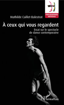 À ceux qui vous regardent - Essai sur le spectacle de danse contemporaine