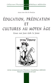Éducation, prédication et cultures au Moyen Âge - Essai sur Jean Gobi le Jeune