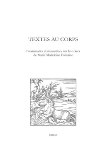 Textes au corps - Promenades et musardises sur les terres de Marie Madeleine Fontaine