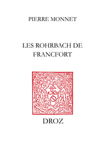 Les Rohrbach de Francfort - Pouvoirs, affaires et parenté à l'aube de la Renaissance allemande