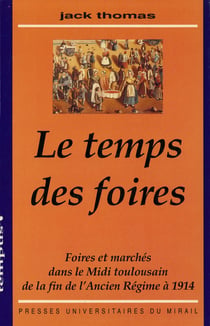 Le temps des foires - Foires et marchés dans le Midi toulousain de la fin de l'Ancien Régime à 1914