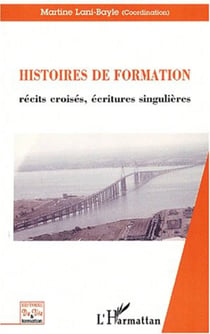 HISTOIRE DE FORMATION - Récits croisés, écritures singulières