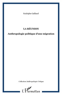 La Réunion - Anthropologie politique d'une migration