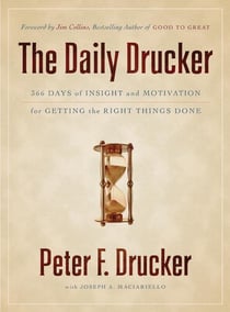The Daily Drucker - 366 Days of Insight and Motivation for Getting the Right Things Done