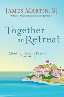Together on Retreat - Meeting Jesus in Prayer