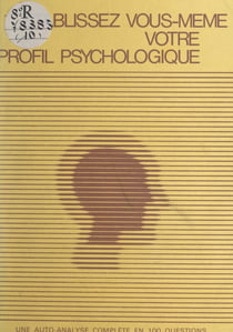 Établissez vous-même votre profil psychologique - Une auto-analyse complète en cent questions