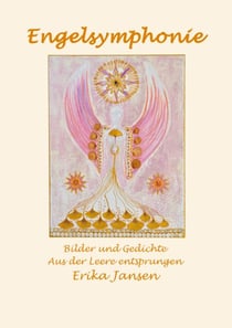 Engelsymphonie - Bilder und Gedichte aus der Leere entsprungen