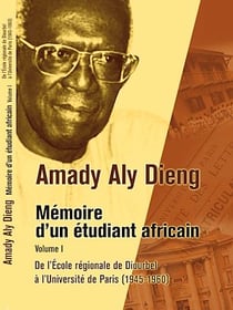 Mémoires d'un étudiant africain - Volume I - De l'École Régionale de Diourbel à l'Université de Paris (1945-1960)