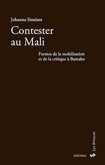 Contester au Mali - Formes de la mobilisation et de la critique à Bamako