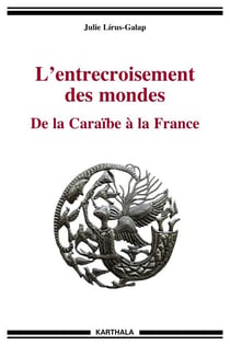 L'entrecroisement des mondes - De la Caraïbe à la France