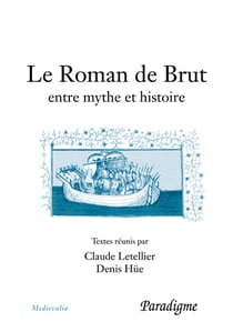 Le Roman de Brut - entre mythe et histoire