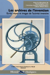Les archives de l’invention - Écrits, objets et images de l’activité inventive
