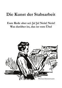 Die Kunst der Stabsarbeit - Eure Rede aber sei: Ja! Ja! Nein! Nein! Was darüber ist, das ist vom Übel