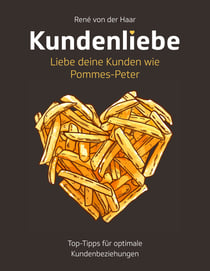 Kundenliebe: Liebe deine Kunden wie Pommes-Peter - Top-Tipps für optimale Kundenbeziehungen