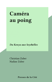 Caméra au poing - Du Kenya aux Seychelles