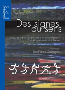 Des signes au sens - Le jeu, les indices, les postures et les apprentissages dans les sports collectifs à l’école