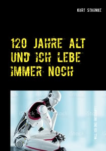 120 Jahre alt und ich lebe immer noch - Will ich das überhaupt?