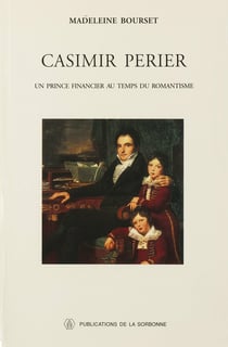 Casimir Perier - Un prince financier au temps du romantisme