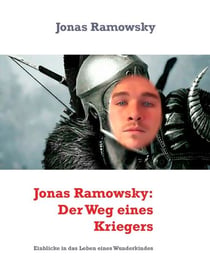 Jonas Ramowsky: Der Weg eines KriegersEinblicke in das Leben eines Wunderkindes