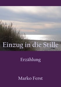 Einzug in die Stille - Erzählung