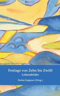 Freitags von Zehn bis Zwölf - Lebensbilder