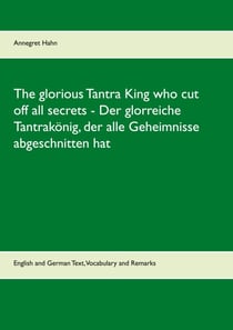 The glorious Tantra King who cut off all secrets - Der glorreiche Tantrakönig, der alle Geheimnisse abgeschnitten hat - English an German Text, Vocabulary and Remarks