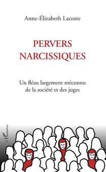 Pervers narcissiques - Un fléau largement méconnu de la société et des juges