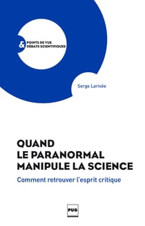 Quand le paranormal manipule la science - Comment retrouver l'esprit critique?