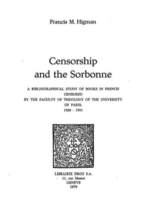 Censorship and the Sorbonne : a bibliographical study of books in french censured by the Faculty of Theology of the University of Paris, 1520-1551