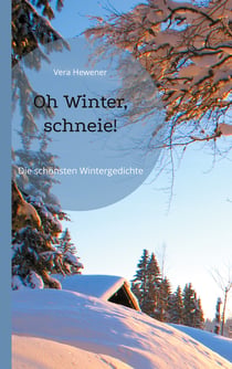 Oh Winter, schneie! - Die schönsten Wintergedichte