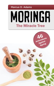 Moringa - The Miracle Tree - 46 Antioxidants Against Ageing