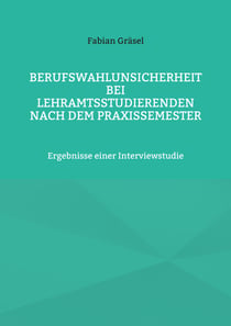 Berufswahlunsicherheit bei Lehramtsstudierenden nach dem Praxissemester - Ergebnisse einer Interviewstudie