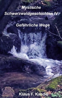 Mystische Schwarzwaldgeschichten IV - Gefährliche Wege
