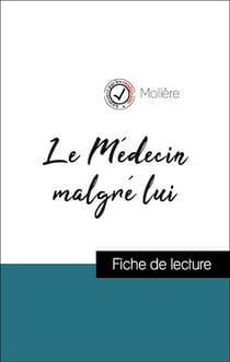 Analyse de l'œuvre : Le Médecin malgré lui (résumé et fiche de lecture plébiscités par les enseignants sur fichedelecture.fr)