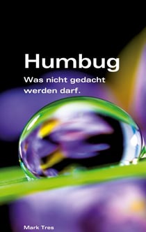 Humbug, oder? - Was nicht gedacht werden darf.