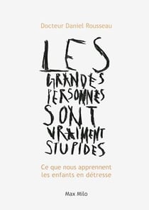 Les grandes personnes sont vraiment stupides - Ce que nous apprennent les enfants en détresse