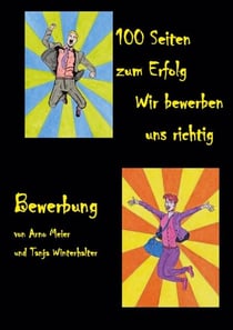 100 Seiten zum Erfolg - Wir bewerben uns richtig