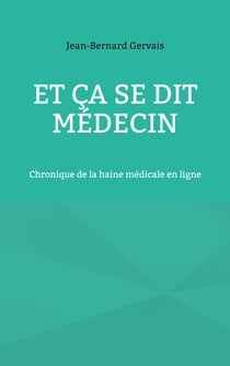 Et ça se dit médecin - Chronique de la haine médicale en ligne