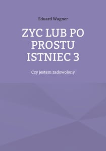 Zyc lub po prostu istniec 3 - Czy jestem zadowolony
