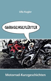 Garagengeflüster - Motorrad-Kurzgeschichten