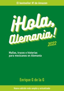 ¡Hola, Alemania! - Trucos, mañas e historias para mexicanos en Alemania / 2022