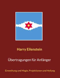 Übertragungen für Anfänger - Einweihung und Magie, Projektionen und Heilung