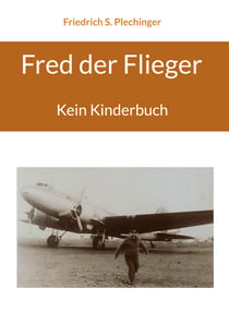 Fred der Flieger - Kein Kinderbuch